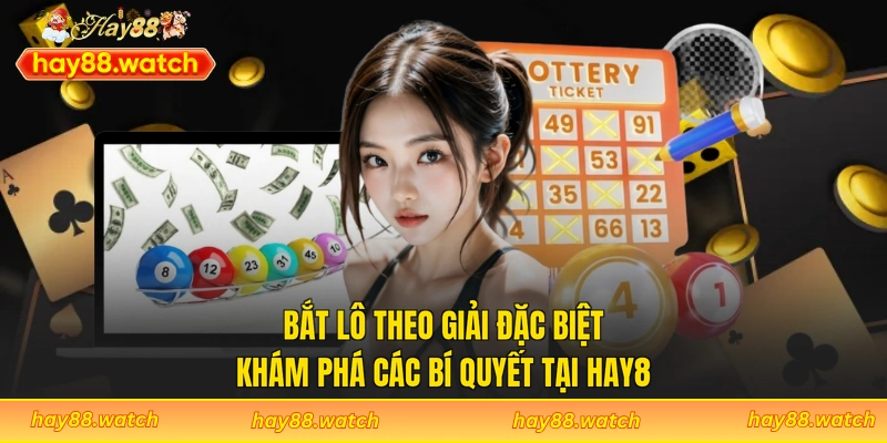 Bắt Lô Theo Giải Đặc Biệt - Khám Phá Các Bí Quyết Tại Hay8