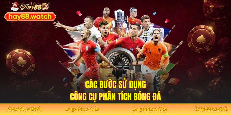 Các bước sử dụng công cụ phân tích bóng đá