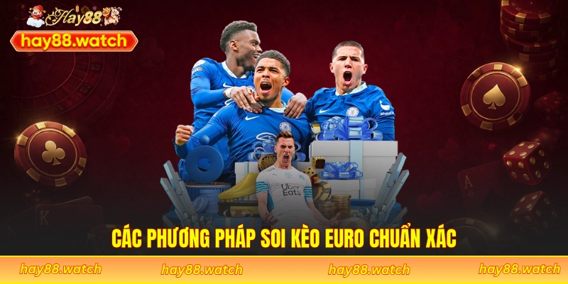 Các phương pháp soi kèo Euro chuẩn xác