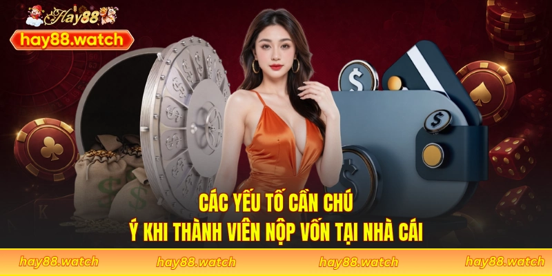 Các yếu tố cần chú ý khi thành viên nộp vốn tại nhà cái