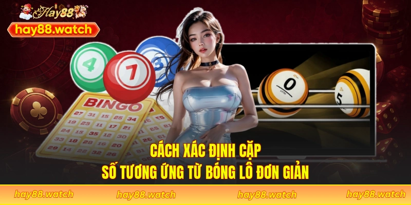 Cách xác định cặp số tương ứng từ bóng lô đơn giản