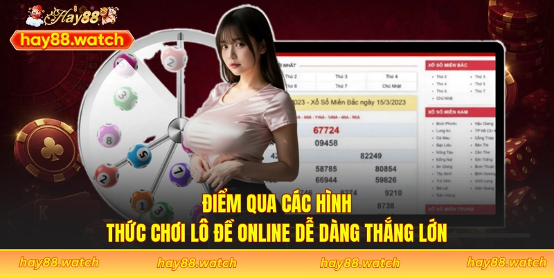 Điểm qua các hình thức chơi lô đề Online dễ dàng thắng lớn