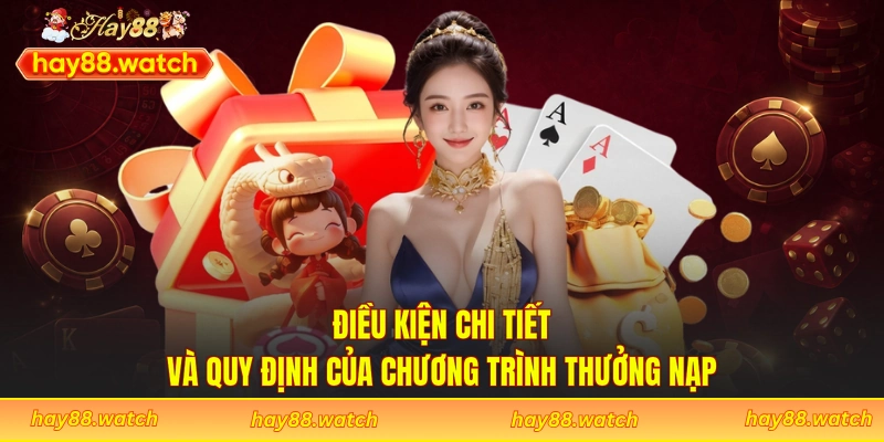Điều kiện chi tiết và quy định của chương trình thưởng nạp