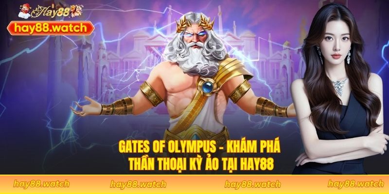 Gates Of Olympus - Khám Phá Thần Thoại Kỳ Ảo Tại Hay88