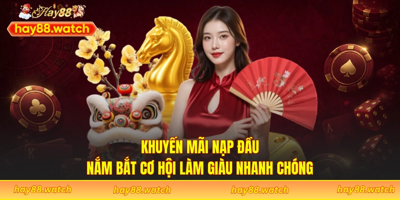 Khuyến Mãi Nạp Đầu - Nắm Bắt Cơ Hội Làm Giàu Nhanh Chóng 