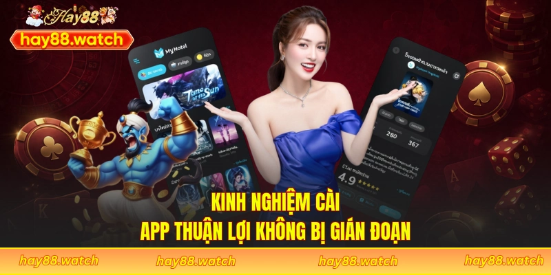 Kinh nghiệm cài app thuận lợi không bị gián đoạn
