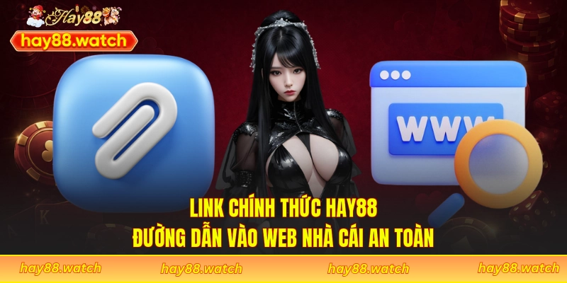 Link Chính Thức Hay88 - Đường Dẫn Vào Web Nhà Cái An Toàn