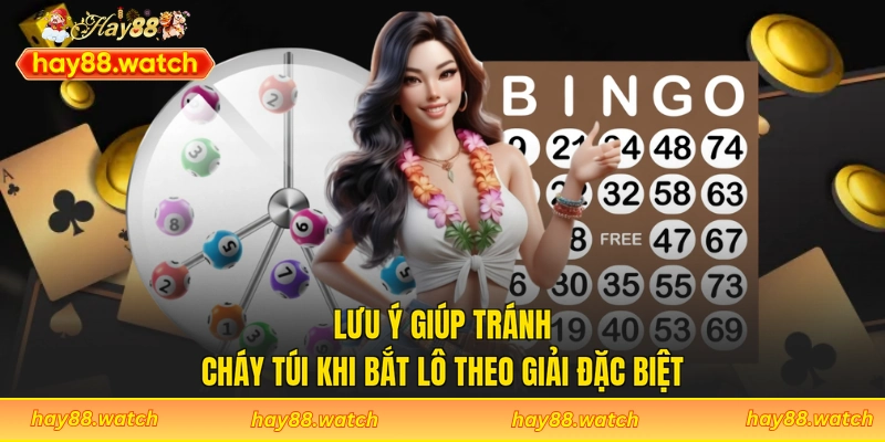 Lưu ý giúp tránh cháy túi khi bắt lô theo giải đặc biệt