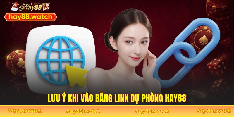 Lưu ý khi vào bằng link dự phòng Hay88