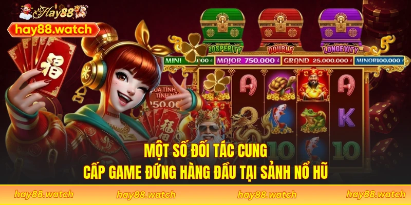 Một số đối tác cung cấp game đứng hàng đầu tại sảnh nổ hũ