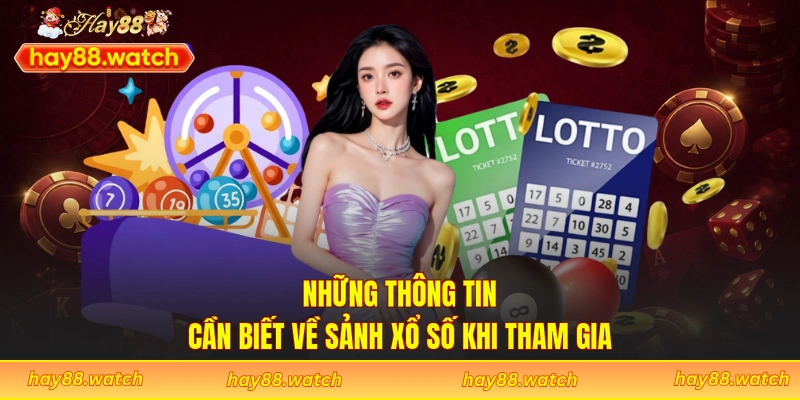 Những thông tin cần biết về sảnh xổ số khi tham gia