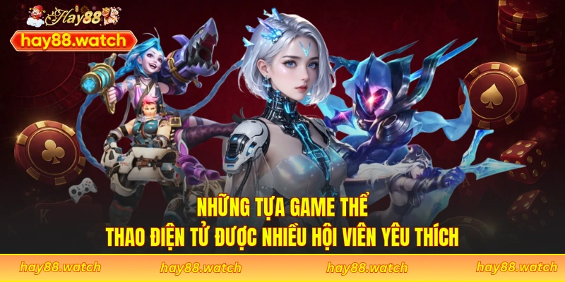 Những tựa game thể thao điện tử được nhiều hội viên yêu thích