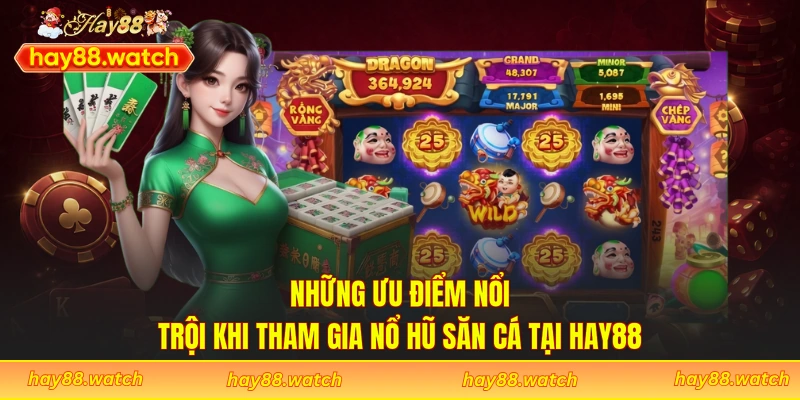Những ưu điểm nổi trội khi tham gia nổ hũ săn cá tại Hay88
