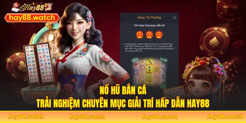 Nổ Hũ Bắn Cá - Trải Nghiệm Chuyên Mục Giải Trí Hấp Dẫn Hay88