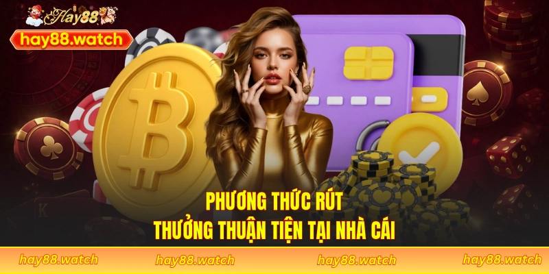Phương thức rút thưởng thuận tiện tại nhà cái