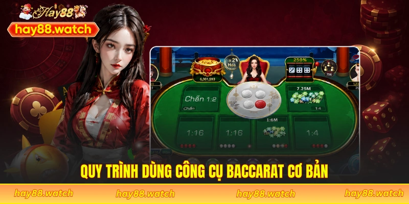 Quy trình dùng công cụ baccarat cơ bản