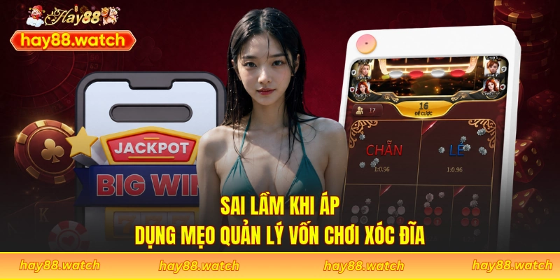 Sai lầm khi áp dụng mẹo quản lý vốn chơi xóc đĩa