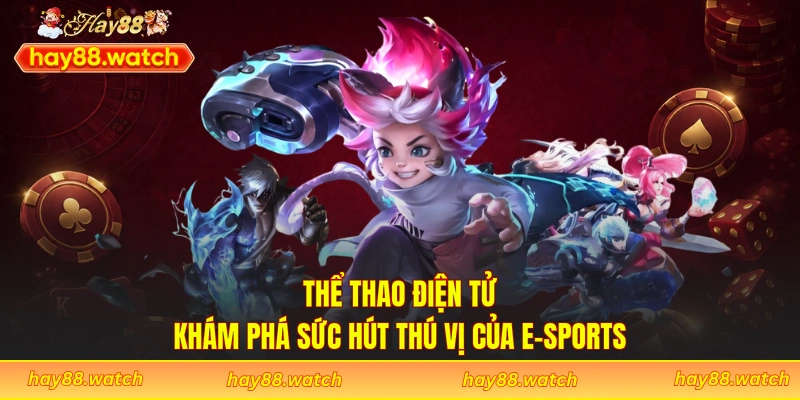 Thể Thao Điện Tử – Khám Phá Sức Hút Thú Vị Của E-Sports