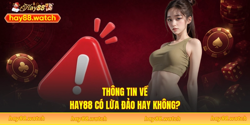 Thông tin về Hay88 có lừa đảo hay không?