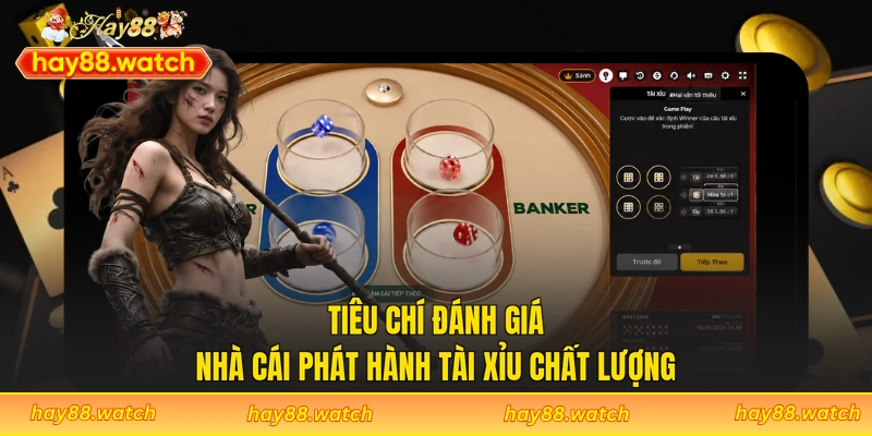 Tiêu chí đánh giá nhà cái phát hành tài xỉu chất lượng