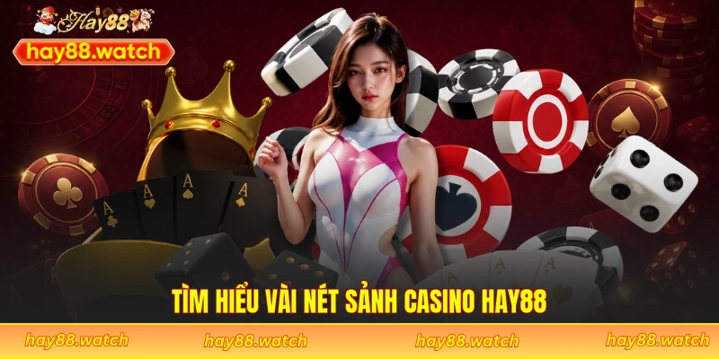 Tìm hiểu vài nét sảnh casino Hay88