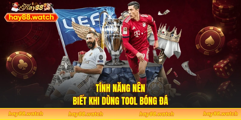 Tính năng nên biết khi dùng tool bóng đá