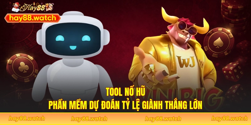 Tool Nổ Hũ - Phần Mềm Dự Đoán Tỷ Lệ Giành Thắng Lớn