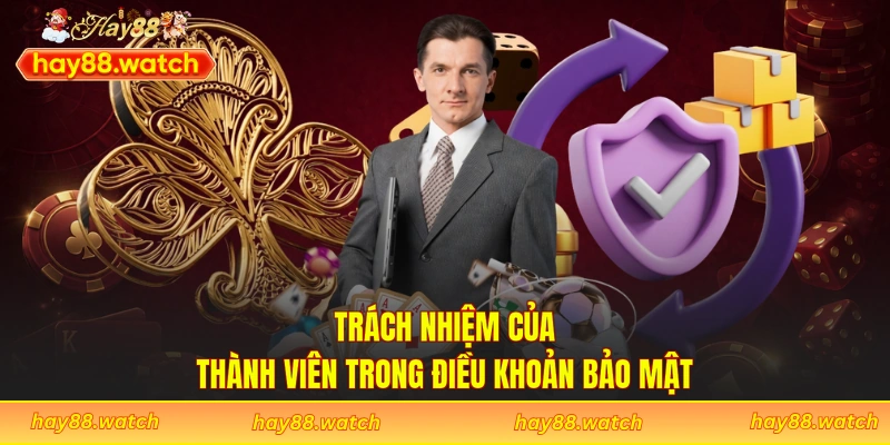 Trách nhiệm của thành viên trong điều khoản bảo mật
