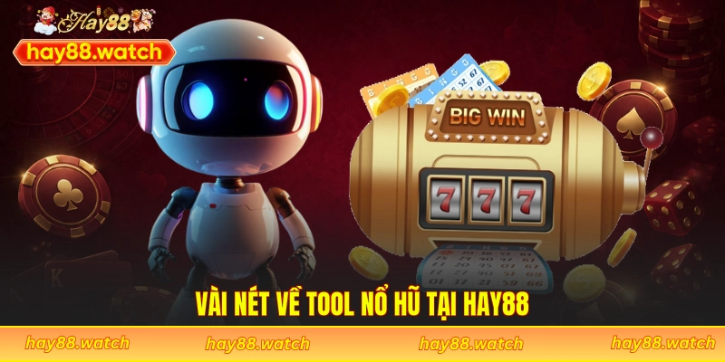 Vài nét về tool nổ hũ tại Hay88